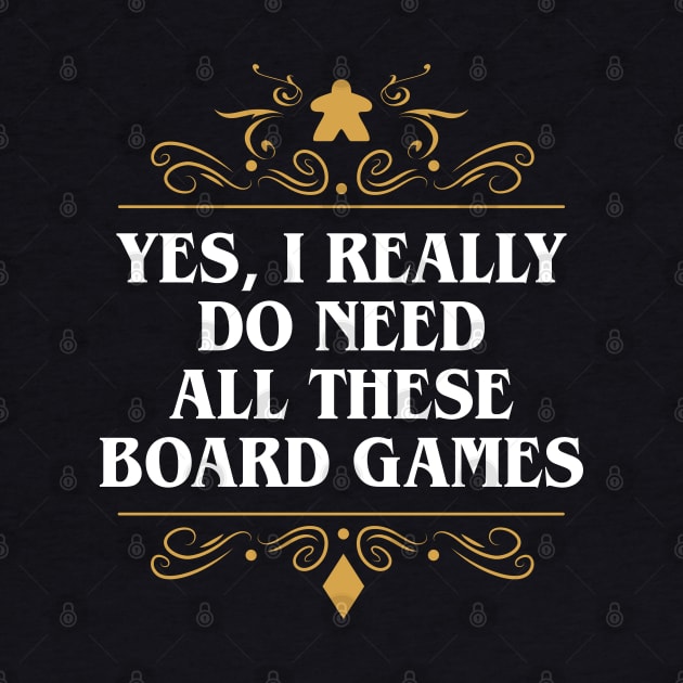 Yes I Really Do Need All These Board Games by pixeptional